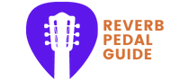 Reverb Pedal Guide